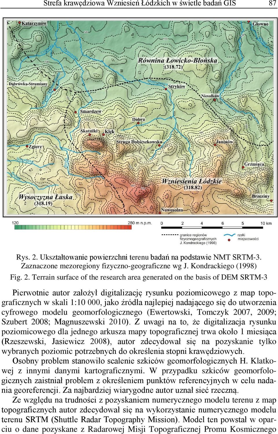 Terrain surface of the research area generated on the basis of DEM SRTM-3 Pierwotnie autor założył digitalizację rysunku poziomicowego z map topograficznych w skali 1:10 000, jako źródła najlepiej