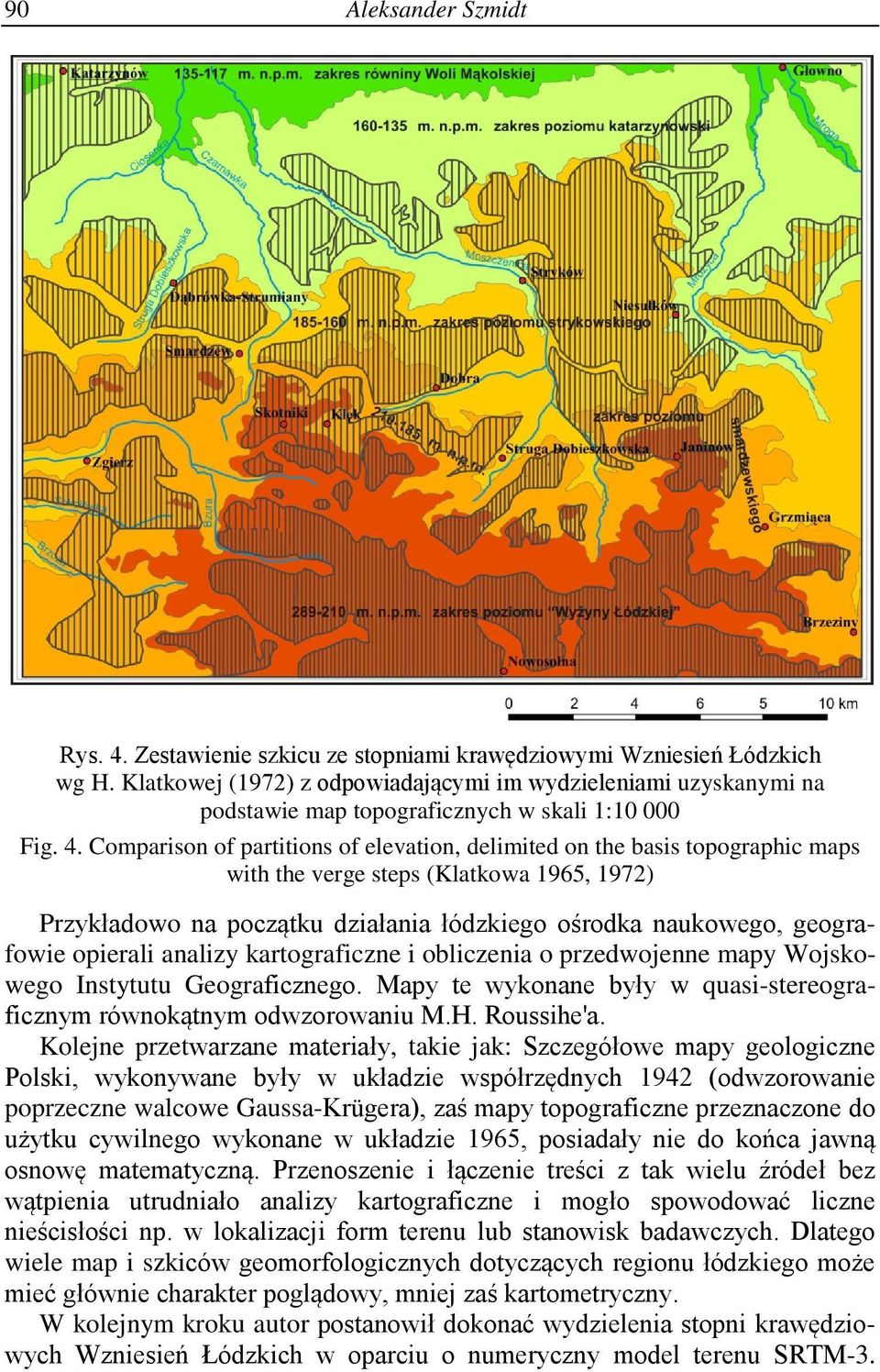 Comparison of partitions of elevation, delimited on the basis topographic maps with the verge steps (Klatkowa 1965, 1972) Przykładowo na początku działania łódzkiego ośrodka naukowego, geografowie