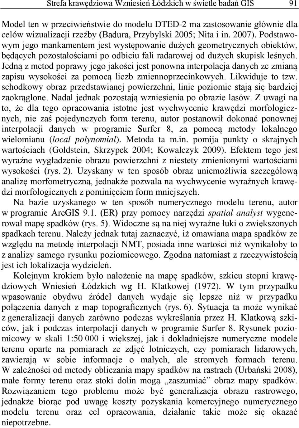 Jedną z metod poprawy jego jakości jest ponowna interpolacja danych ze zmianą zapisu wysokości za pomocą liczb zmiennoprzecinkowych. Likwiduje to tzw.