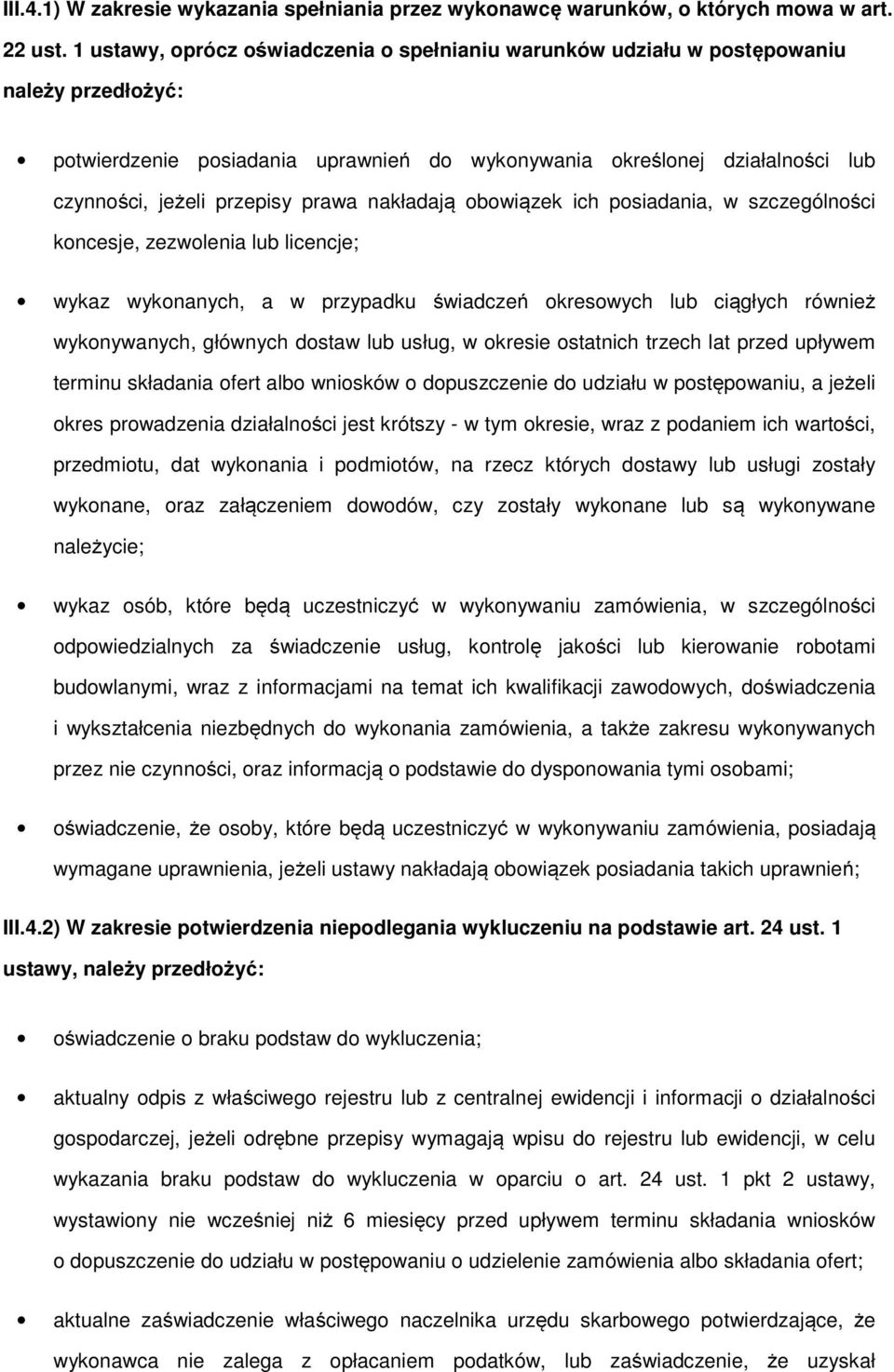 prawa nakładają obowiązek ich posiadania, w szczególności koncesje, zezwolenia lub licencje; wykaz wykonanych, a w przypadku świadczeń okresowych lub ciągłych również wykonywanych, głównych dostaw