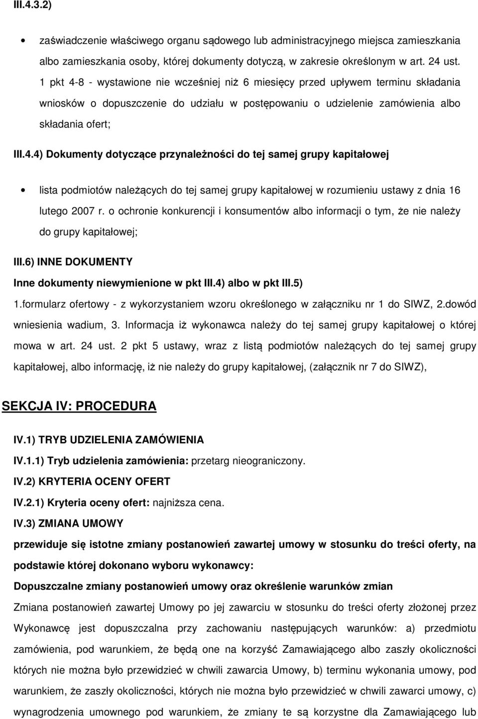 o ochronie konkurencji i konsumentów albo informacji o tym, że nie należy do grupy kapitałowej; III.6) INNE DOKUMENTY Inne dokumenty niewymienione w pkt III.4) albo w pkt III.5) 1.