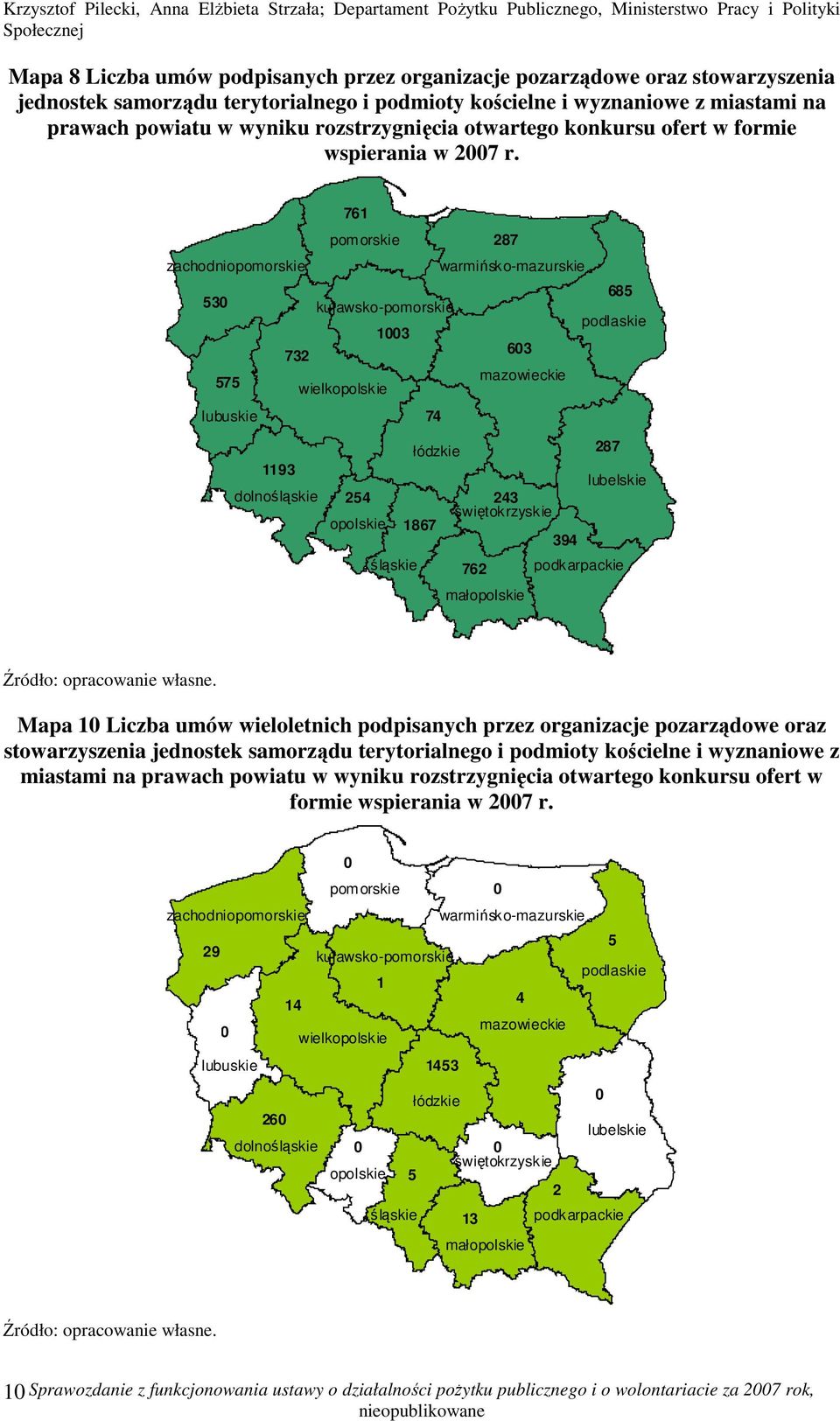 761 287 685 53 13 732 63 575 74 1193 254 243 opolskie 1867 394 287 śląskie 762 podkarpackie małopolskie Mapa 1 Liczba umów wieloletnich podpisanych przez organizacje pozarządowe oraz stowarzyszenia