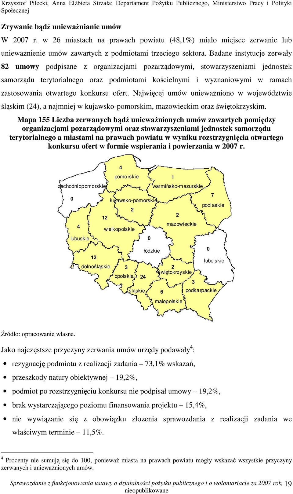 otwartego konkursu ofert. Najwięcej umów uniewaŝniono w województwie śląskim (24), a najmniej w kujawsko-pomorskim, mazowieckim oraz świętokrzyskim.