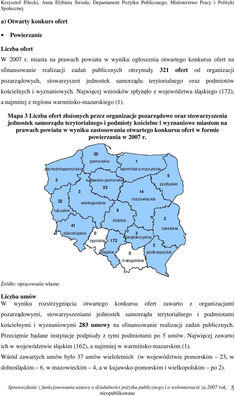 terytorialnego oraz podmiotów kościelnych i wyznaniowych. Najwięcej wniosków spłynęło z województwa śląskiego (172), a najmniej z regionu go (1).