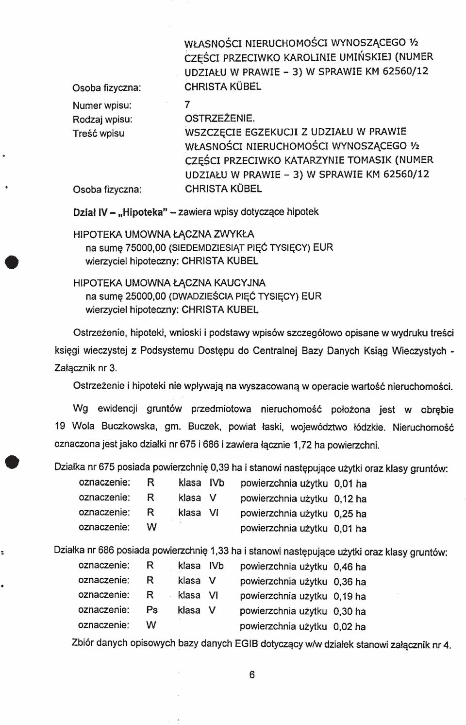 WSZCZĘCIE EGZEKUCJI Z UDZIAŁU W PRAWIE WŁASNOŚCI NIERUCHOMOŚCI WYNOSZĄCEGO 1/a CZĘŚCI PRZECIWKO KATARZYNIE TOMASIK (NUMER UDZIAŁU W PRAWIE - 3) W SPRAWIE KM 62560/12 CHRISTA KUBEL Dział IV - H