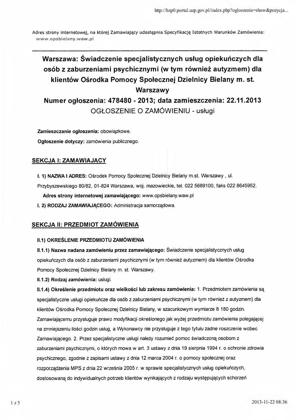 Warszawy Numer ogłoszenia: 478480-2013; data zamieszczenia: 22.11.2013 OGŁOSZENIE O ZAMÓWIENIU - usługi Zamieszczanie ogłoszenia: obowiązkowe. Ogłoszenie dotyczy: zamówienia publicznego.