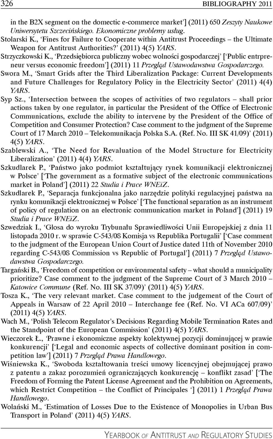 , Przedsiębiorca publiczny wobec wolności gospodarczej [ Public entrpreneur versus economic freedom ] (2011) 11 Przegląd Ustawodawstwa Gospodarczego. Swora M.