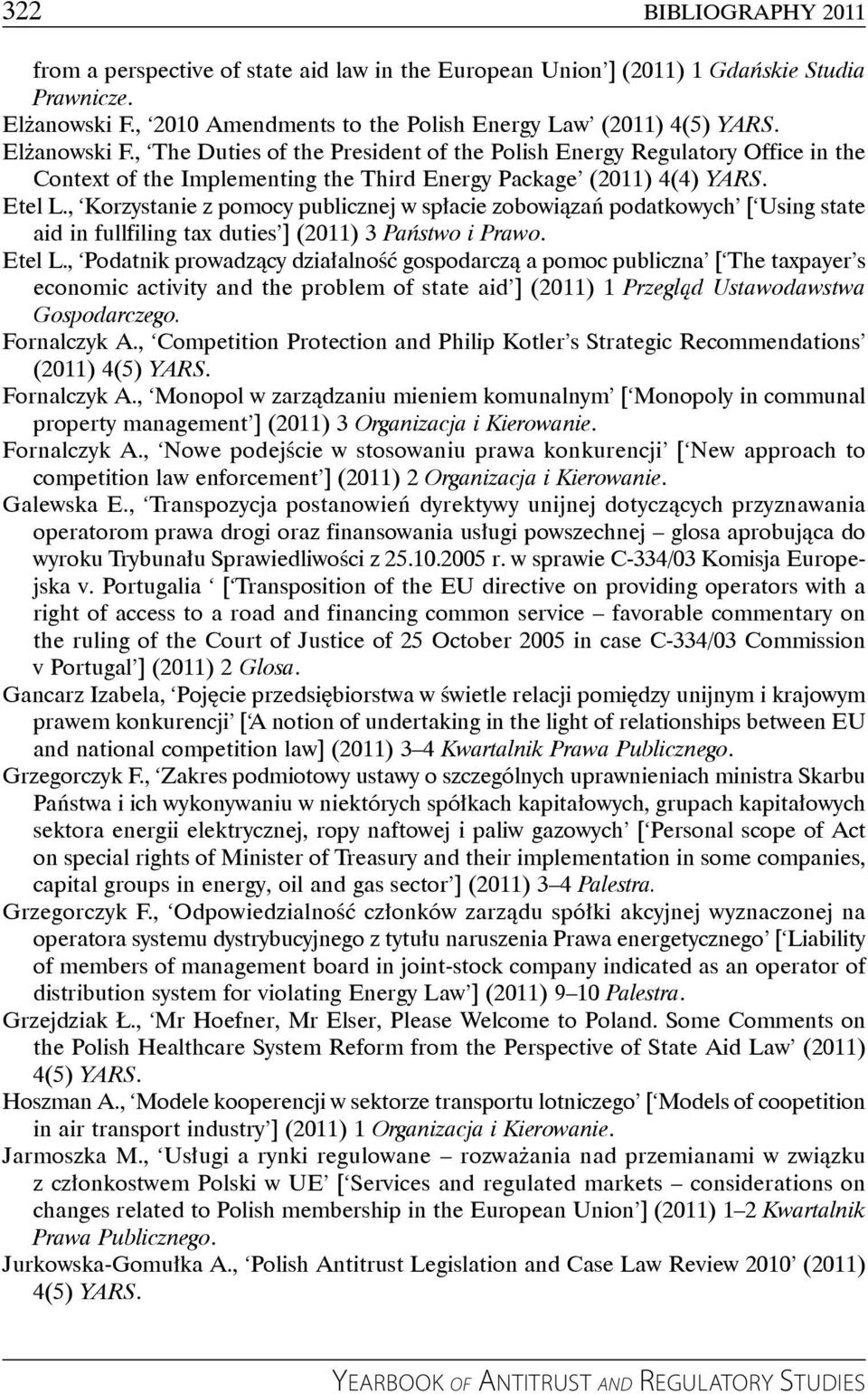 , Korzystanie z pomocy publicznej w spłacie zobowiązań podatkowych [ Using state aid in fullfiling tax duties ] (2011) 3 Państwo i Prawo. Etel L.