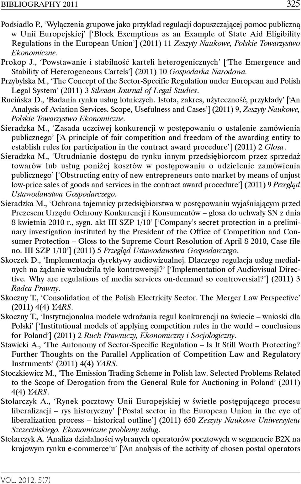 Zeszyty Naukowe, Polskie Towarzystwo Ekonomiczne. Prokop J., Powstawanie i stabilność karteli heterogenicznych [ The Emergence and Stability of Heterogeneous Cartels ] (2011) 10 Gospodarka Narodowa.