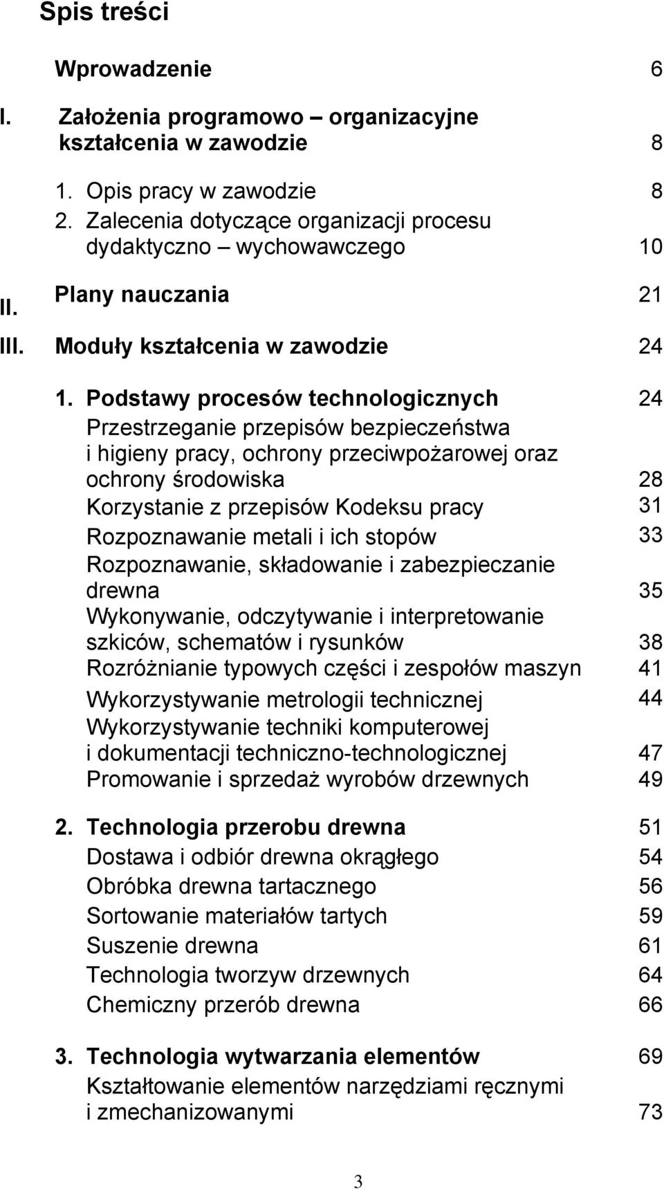 Podstawy procesów technologicznych 24 Przestrzeganie przepisów bezpieczeństwa i higieny pracy, ochrony przeciwpożarowej oraz ochrony środowiska 28 Korzystanie z przepisów Kodeksu pracy 31