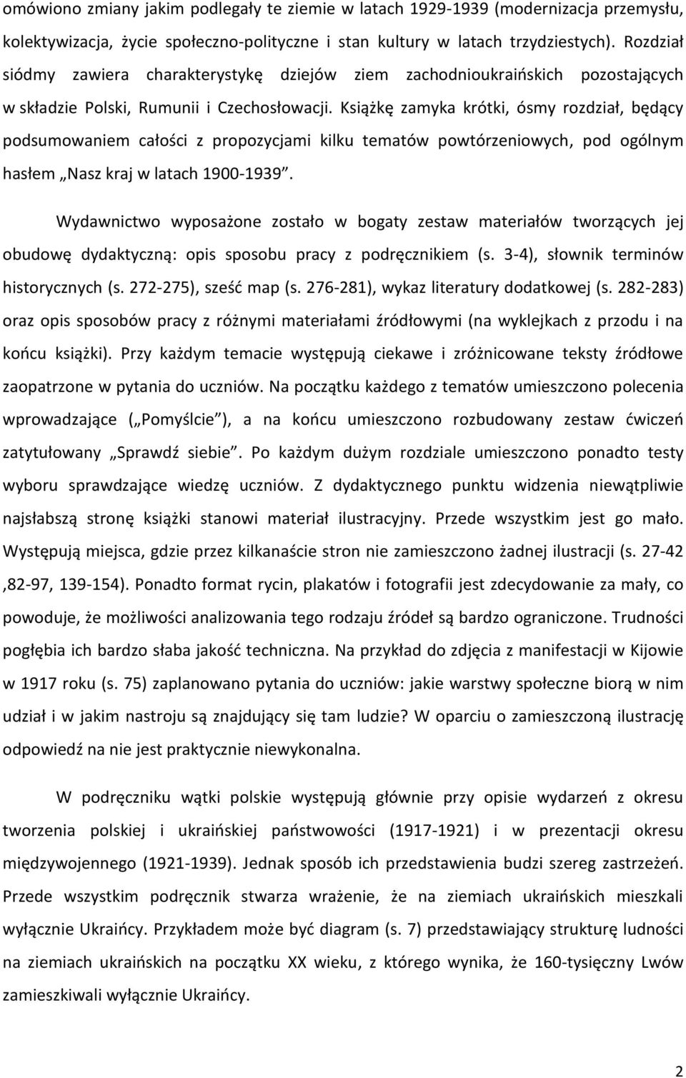 Książkę zamyka krótki, ósmy rozdział, będący podsumowaniem całości z propozycjami kilku tematów powtórzeniowych, pod ogólnym hasłem Nasz kraj w latach 1900-1939.