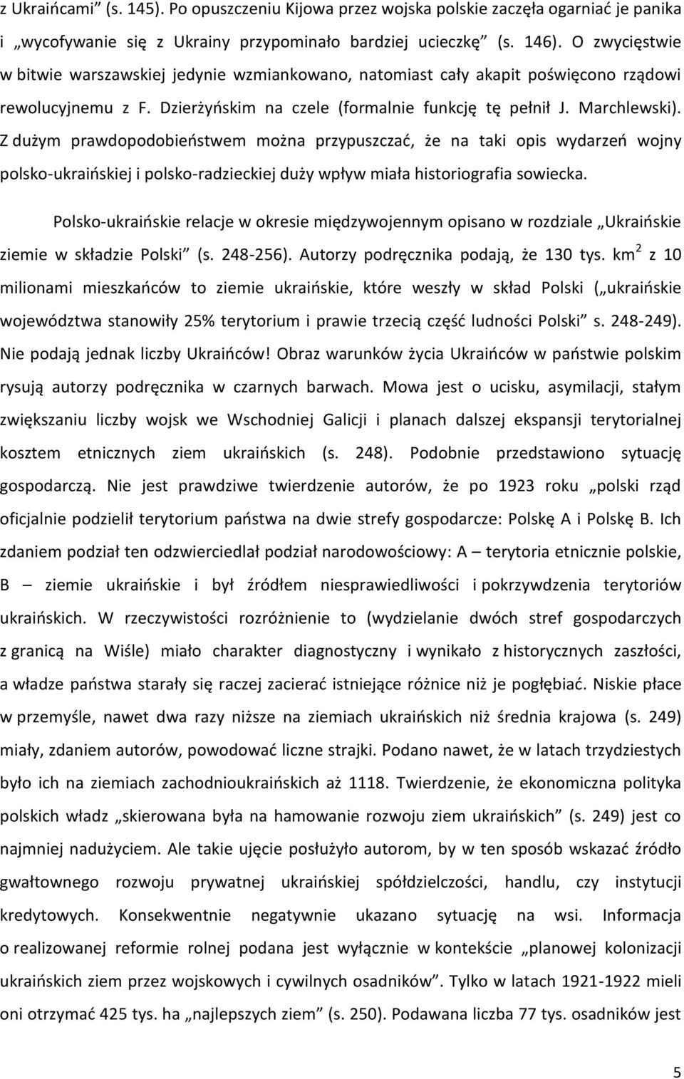 Z dużym prawdopodobieństwem można przypuszczać, że na taki opis wydarzeń wojny polsko-ukraińskiej i polsko-radzieckiej duży wpływ miała historiografia sowiecka.