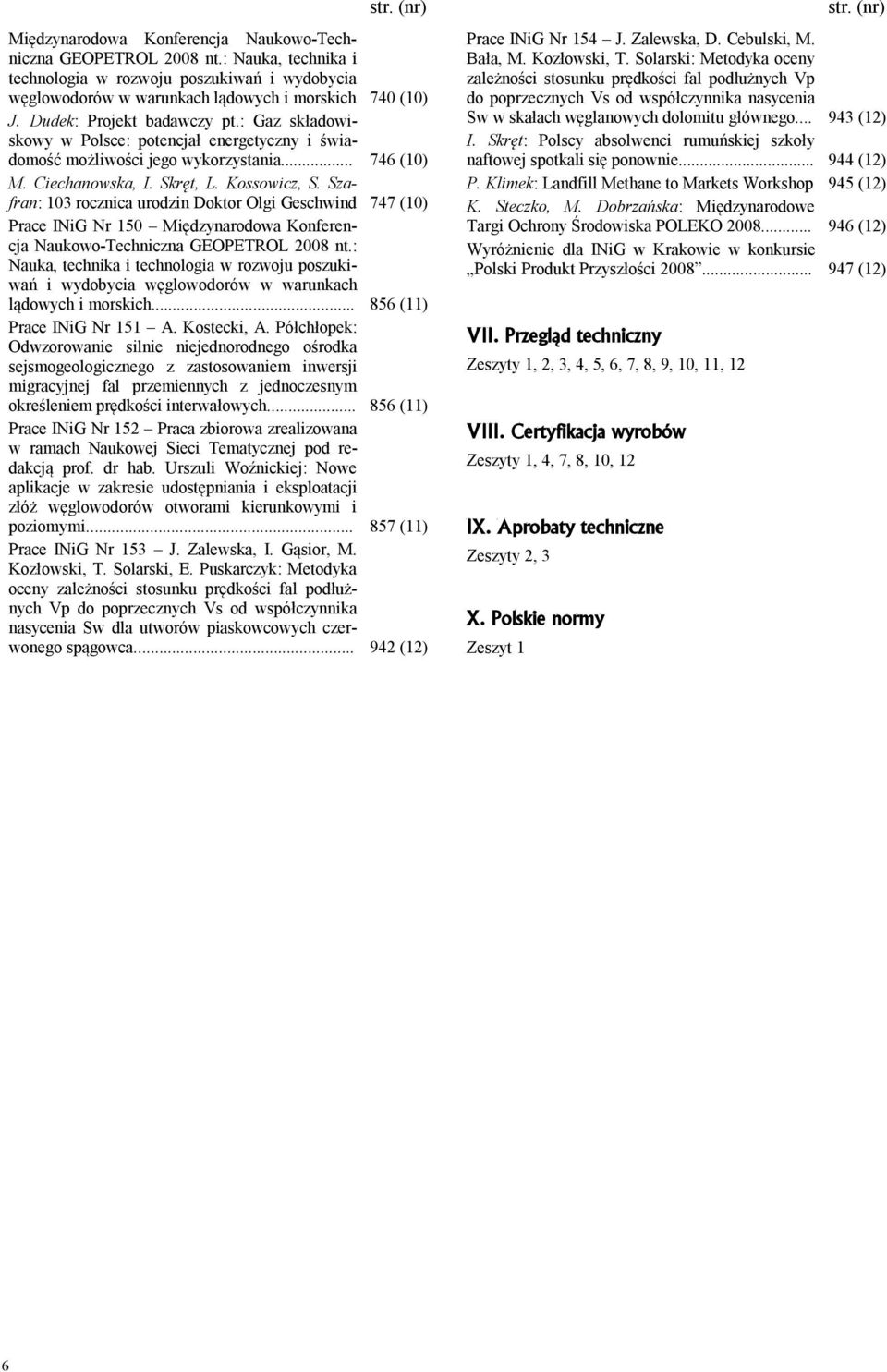 Szafran: 103 rocznica urodzin Doktor Olgi Geschwind Prace INiG Nr 150 Międzynarodowa Konferencja Naukowo-Techniczna GEOPETROL 2008 nt.