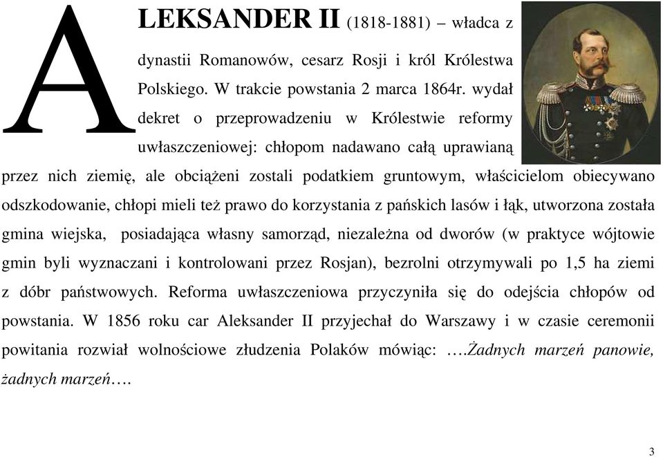 odszkodowanie, chłopi mieli też prawo do korzystania z pańskich lasów i łąk, utworzona została gmina wiejska, posiadająca własny samorząd, niezależna od dworów (w praktyce wójtowie gmin byli