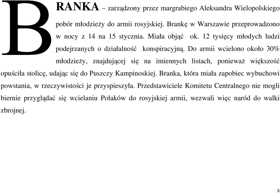 Do armii wcielono około 30% młodzieży, znajdującej się na imiennych listach, ponieważ większość opuściła stolicę, udając się do Puszczy Kampinoskiej.