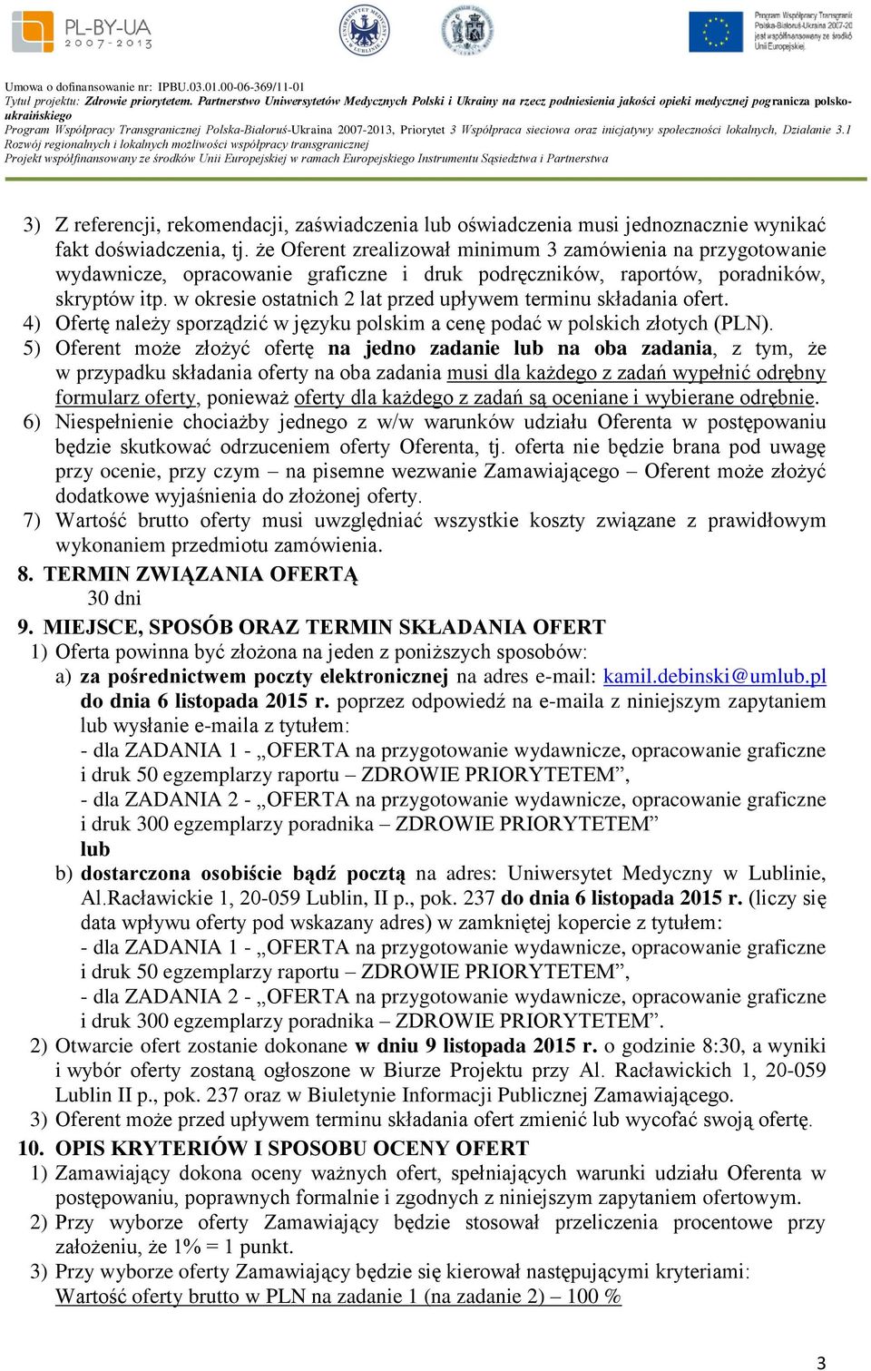 w okresie ostatnich 2 lat przed upływem terminu składania ofert. 4) Ofertę należy sporządzić w języku polskim a cenę podać w polskich złotych ().