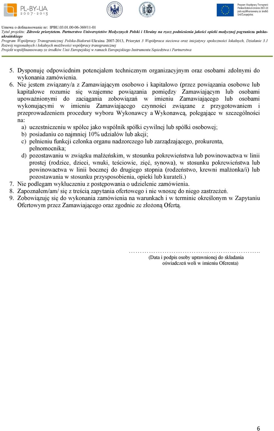 zobowiązań w imieniu Zamawiającego lub osobami wykonującymi w imieniu Zamawiającego czynności związane z przygotowaniem i przeprowadzeniem procedury wyboru Wykonawcy a Wykonawcą, polegające w