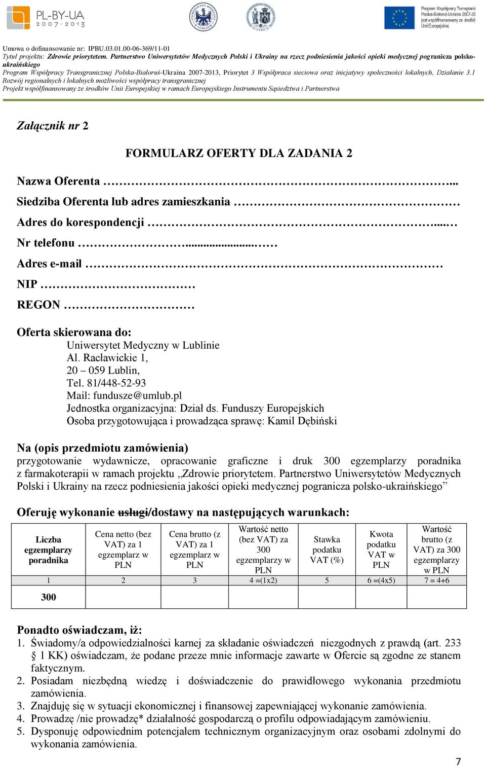 Funduszy Europejskich Osoba przygotowująca i prowadząca sprawę: Kamil Dębiński Na (opis przedmiotu zamówienia) przygotowanie wydawnicze, opracowanie graficzne i druk 300 egzemplarzy poradnika z