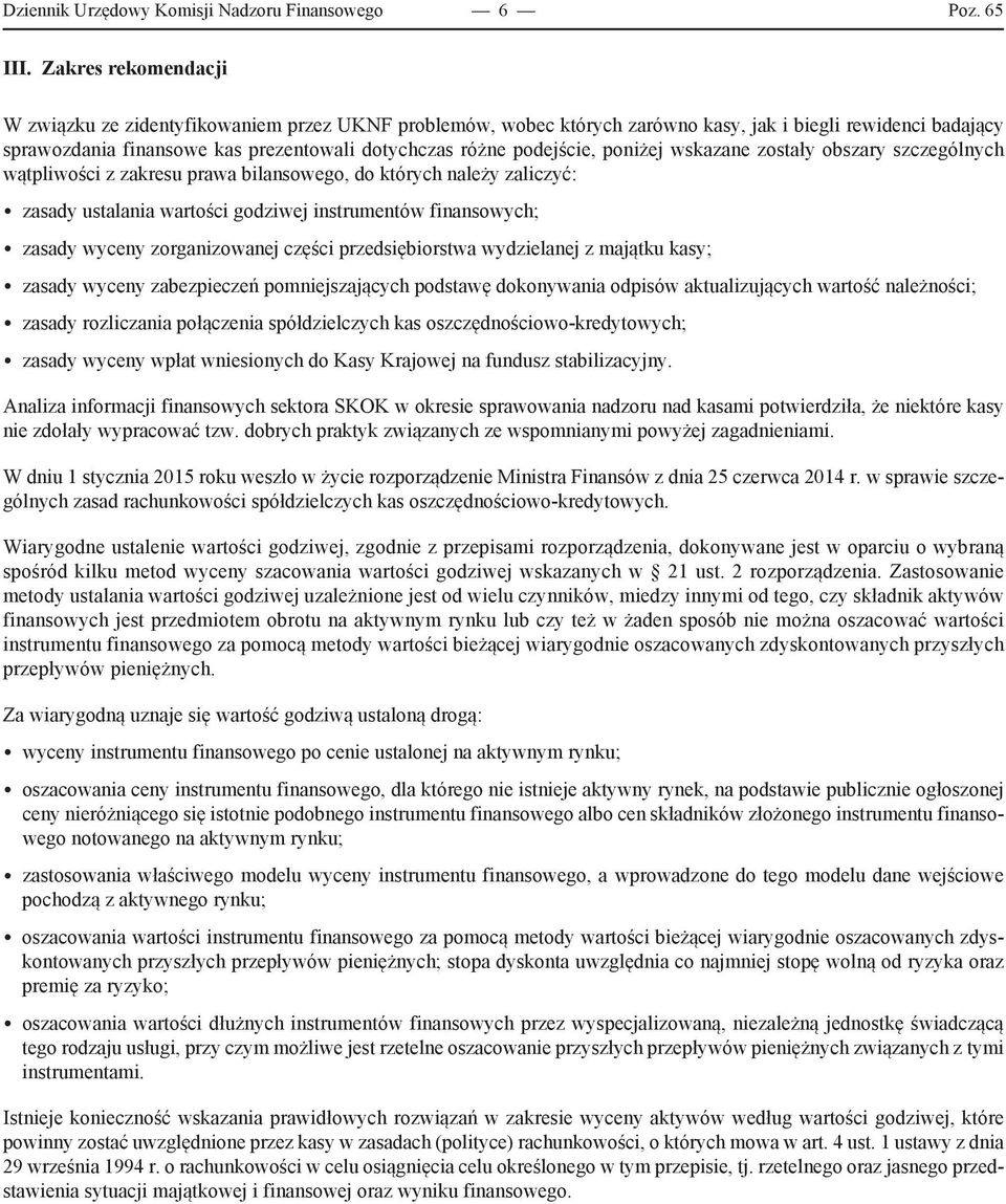 podejście, poniżej wskazane zostały obszary szczególnych wątpliwości z zakresu prawa bilansowego, do których należy zaliczyć: zasady ustalania wartości godziwej instrumentów finansowych; zasady