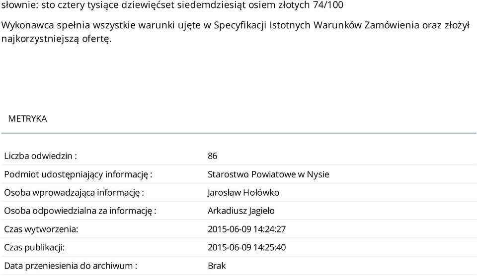 METRYKA Liczba odwiedzin : 86 Podmiot udostępniający informację : Osoba wprowadzająca informację : Osoba odpowiedzialna za