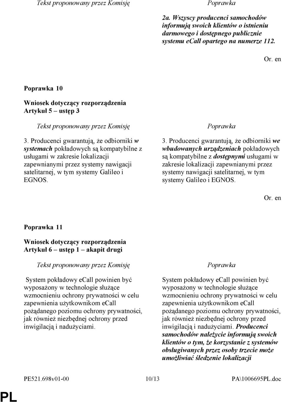 Producenci gwarantują, że odbiorniki we wbudowanych urządzeniach pokładowych są kompatybilne z dostępnymi usługami w zakresie lokalizacji zapewnianymi przez systemy nawigacji satelitarnej, w tym