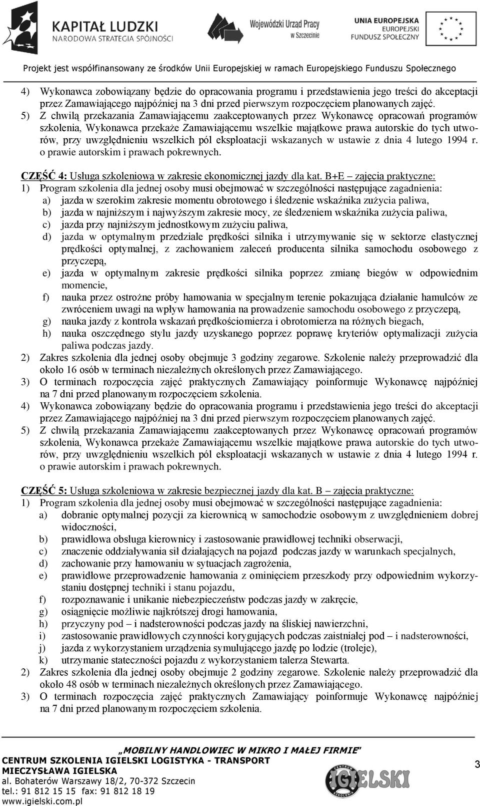 c) jazda przy najniższym jednostkowym zużyciu paliwa, d) jazda w optymalnym przedziale prędkości silnika i utrzymywanie się w sektorze elastycznej prędkości optymalnej, z zachowaniem zaleceń