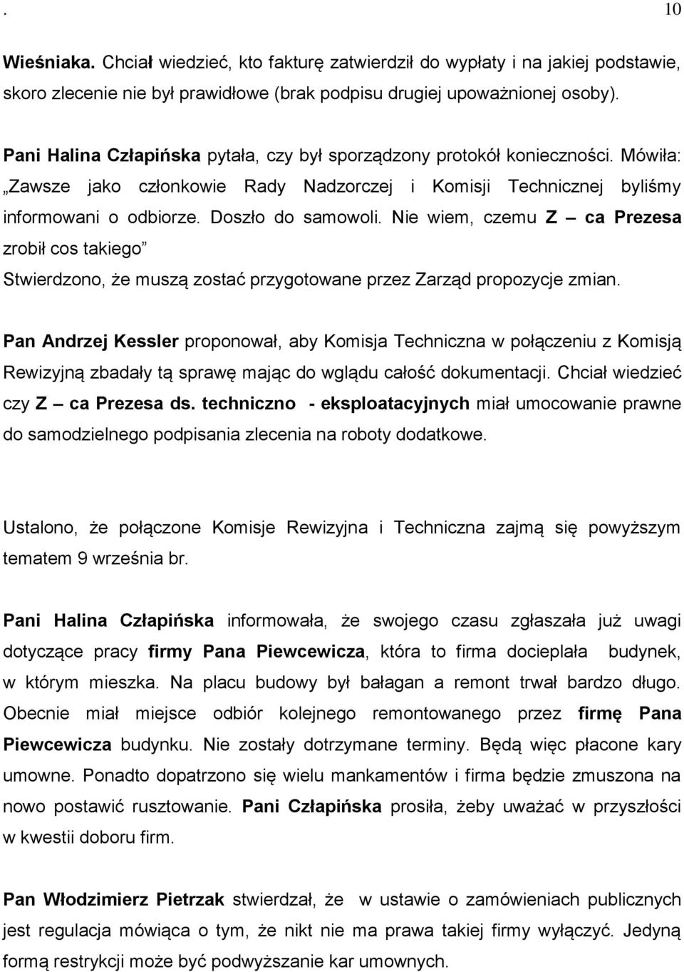 Nie wiem, czemu Z ca Prezesa zrobił cos takiego Stwierdzono, że muszą zostać przygotowane przez Zarząd propozycje zmian.