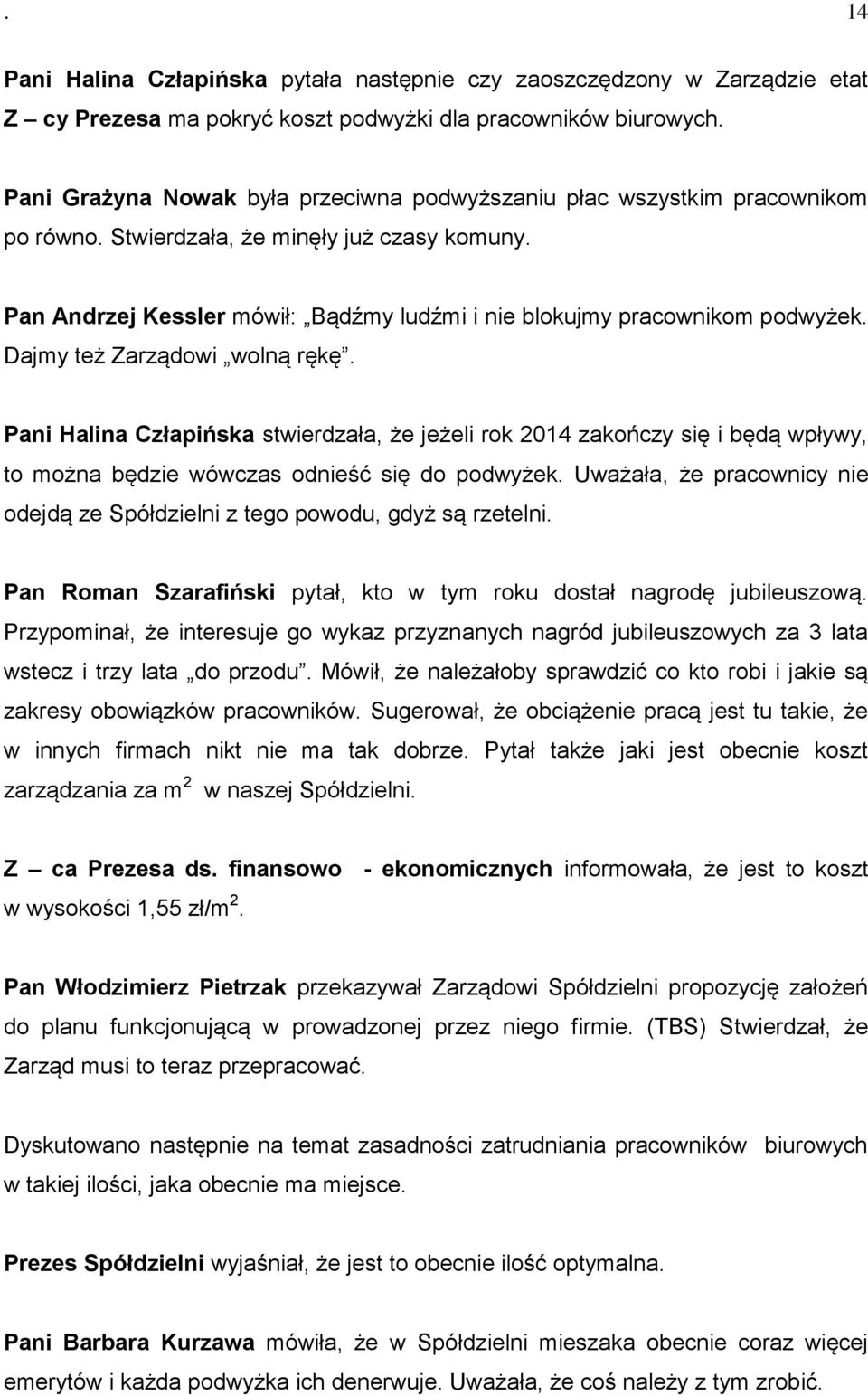 Pan Andrzej Kessler mówił: Bądźmy ludźmi i nie blokujmy pracownikom podwyżek. Dajmy też Zarządowi wolną rękę.