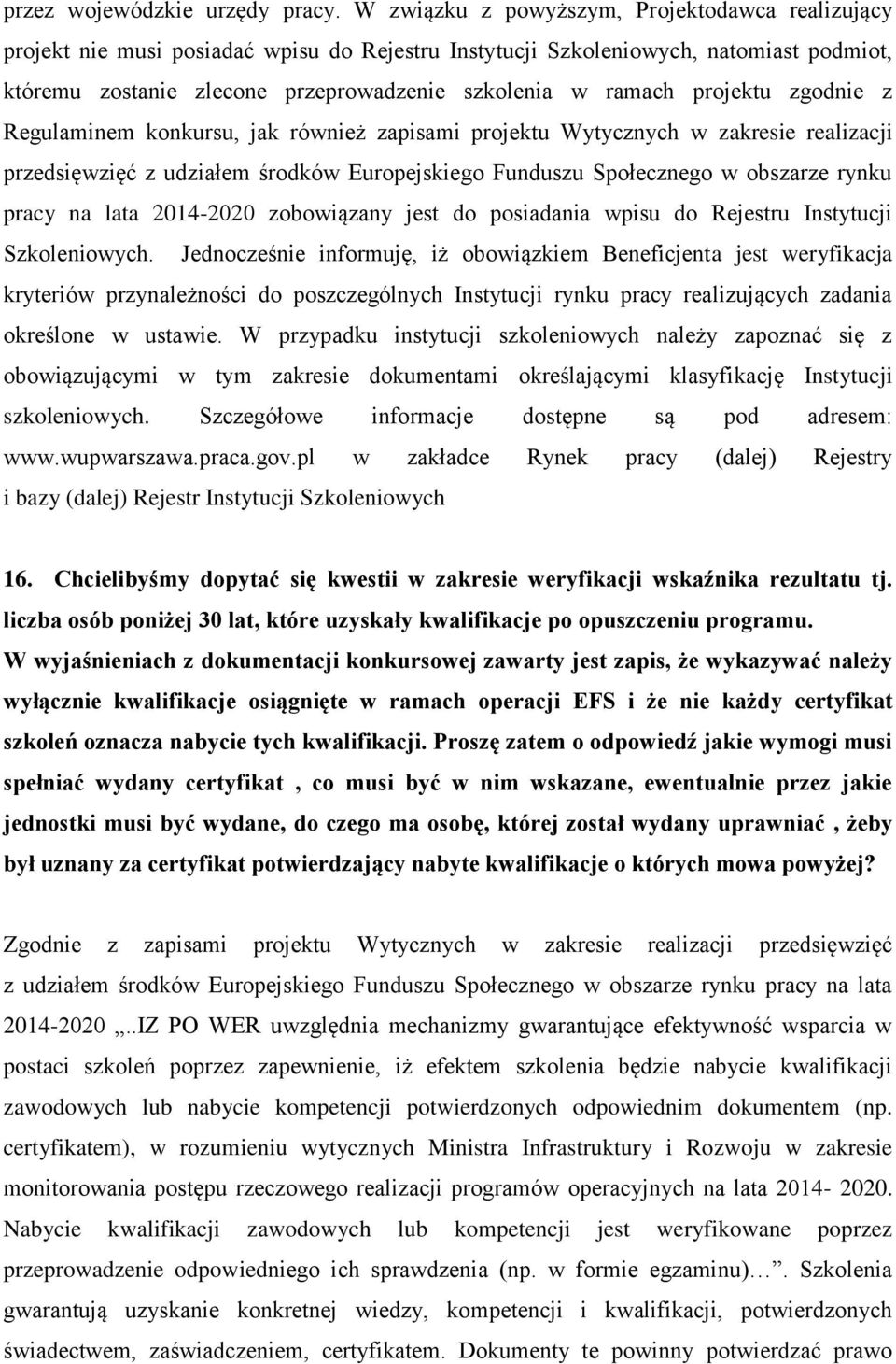 projektu zgodnie z Regulaminem konkursu, jak również zapisami projektu Wytycznych w zakresie realizacji przedsięwzięć z udziałem środków Europejskiego Funduszu Społecznego w obszarze rynku pracy na