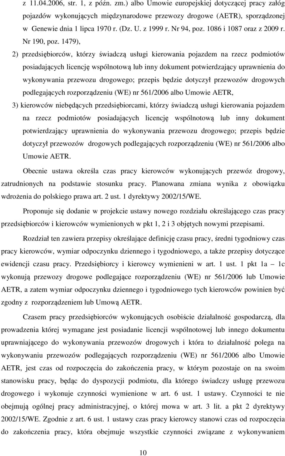 1479), 2) przedsiębiorców, którzy świadczą usługi kierowania pojazdem na rzecz podmiotów posiadających licencję wspólnotową lub inny dokument potwierdzający uprawnienia do wykonywania przewozu