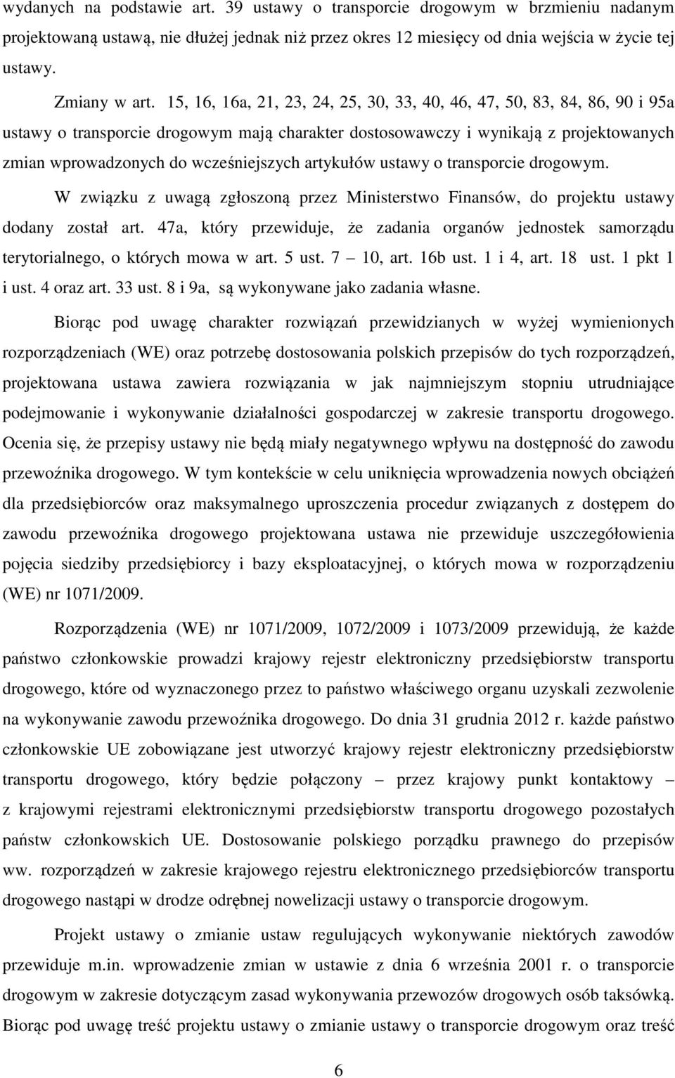 artykułów ustawy o transporcie drogowym. W związku z uwagą zgłoszoną przez Ministerstwo Finansów, do projektu ustawy dodany został art.