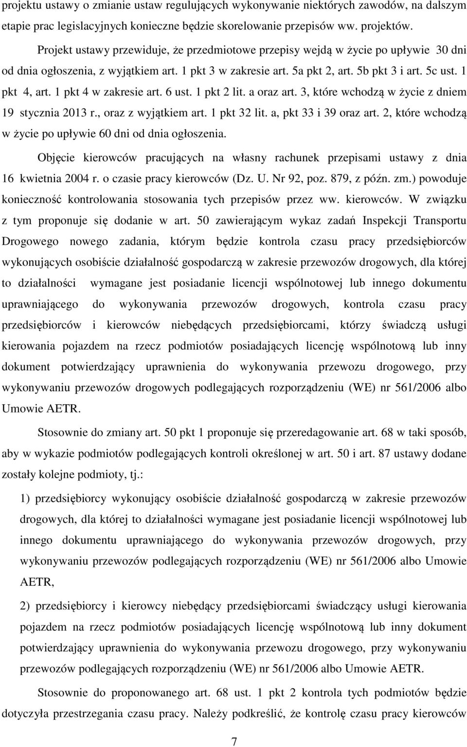 1 pkt 4 w zakresie art. 6 ust. 1 pkt 2 lit. a oraz art. 3, które wchodzą w życie z dniem 19 stycznia 2013 r., oraz z wyjątkiem art. 1 pkt 32 lit. a, pkt 33 i 39 oraz art.