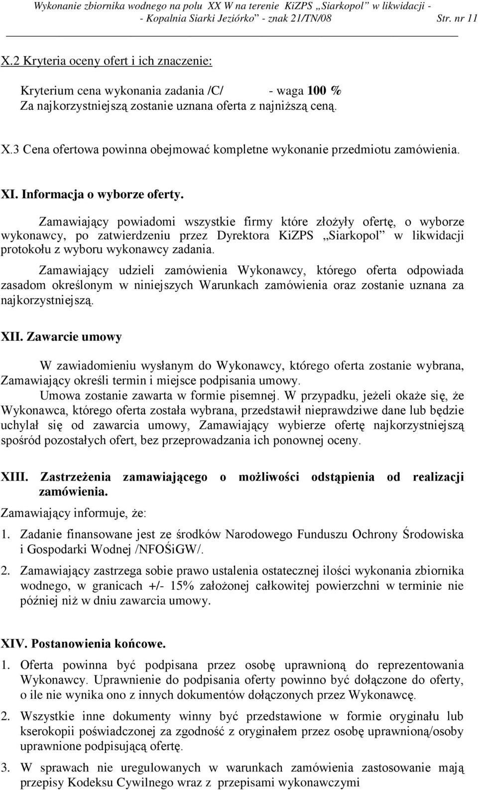 3 Cena ofertowa powinna obejmować kompletne wykonanie przedmiotu zamówienia. XI. Informacja o wyborze oferty.