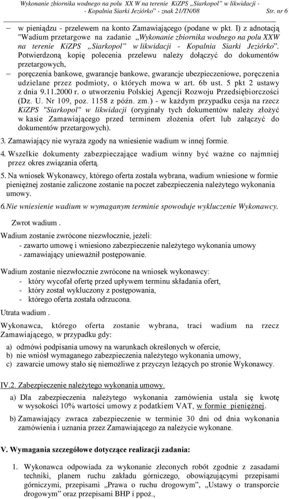 Potwierdzoną kopię polecenia przelewu naleŝy dołączyć do dokumentów przetargowych, poręczenia bankowe, gwarancje bankowe, gwarancje ubezpieczeniowe, poręczenia udzielane przez podmioty, o których