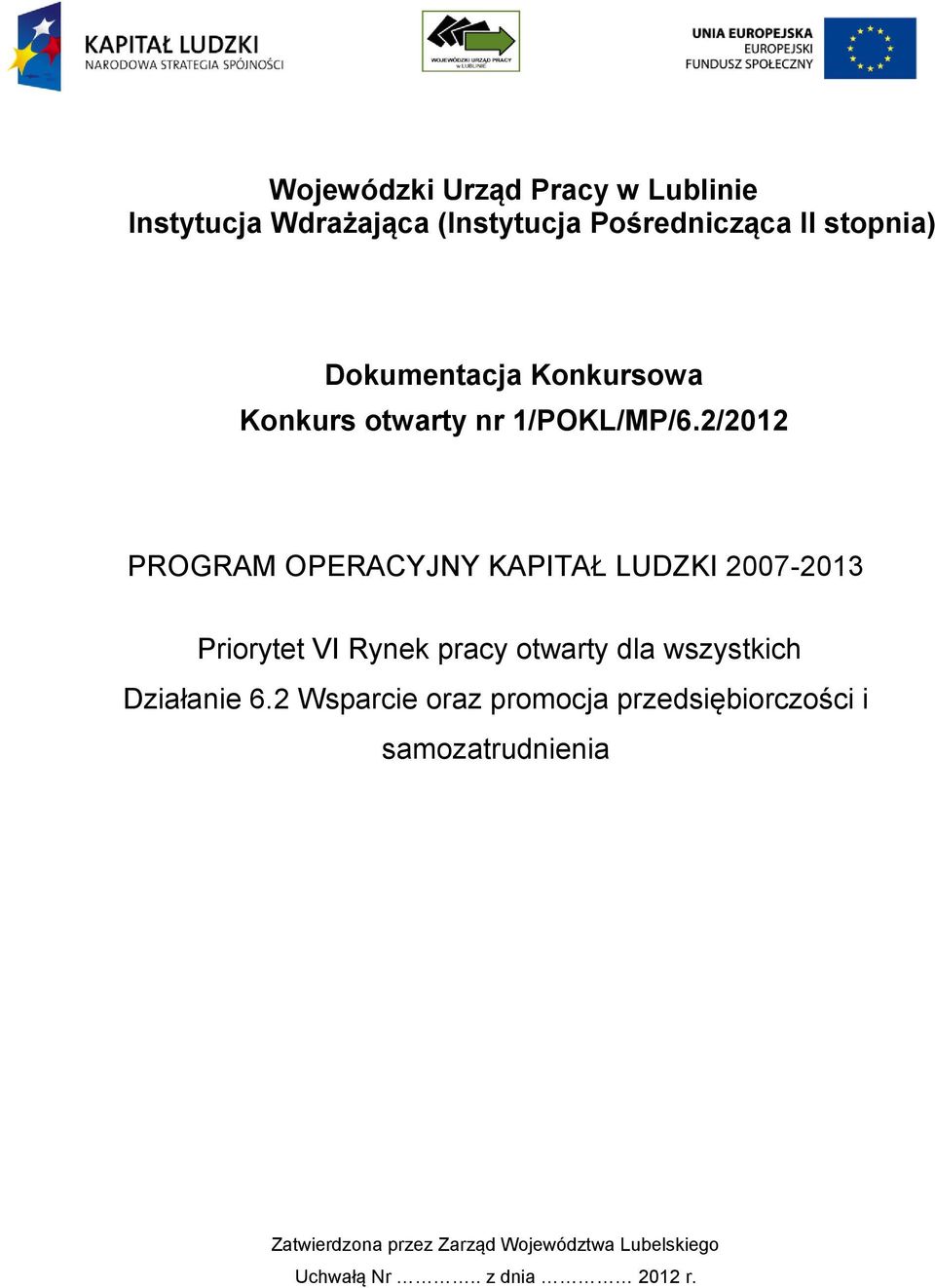 2/2012 PROGRAM OPERACYJNY KAPITAŁ LUDZKI 2007-2013 Priorytet VI Rynek pracy otwarty dla wszystkich