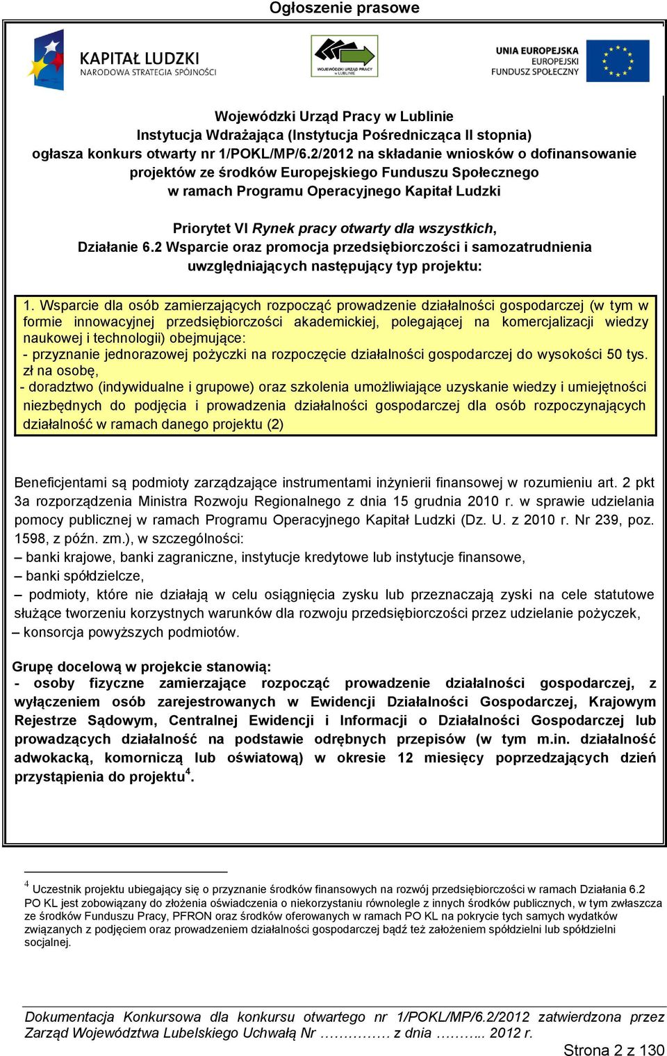 Działanie 6.2 Wsparcie oraz promocja przedsiębiorczości i samozatrudnienia uwzględniających następujący typ projektu: 1.