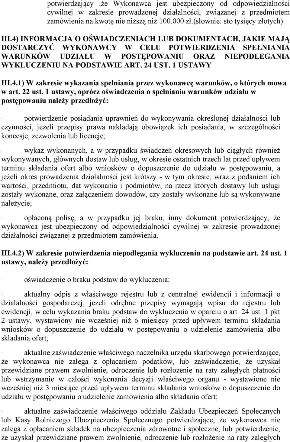 4) INFORMACJA O OŚWIADCZENIACH LUB DOKUMENTACH, JAKIE MAJĄ DOSTARCZYĆ WYKONAWCY W CELU POTWIERDZENIA SPEŁNIANIA WARUNKÓW UDZIAŁU W POSTĘPOWANIU ORAZ NIEPODLEGANIA WYKLUCZENIU NA PODSTAWIE ART. 24 UST.