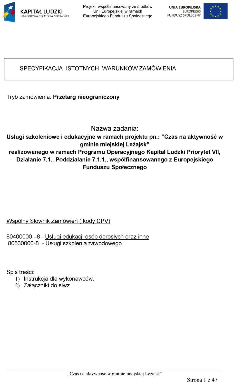 : Czas na aktywność w gminie miejskiej Leżajsk realizowanego w ramach Programu Operacyjnego Kapitał Ludzki Priorytet VII, Działanie 7.1.