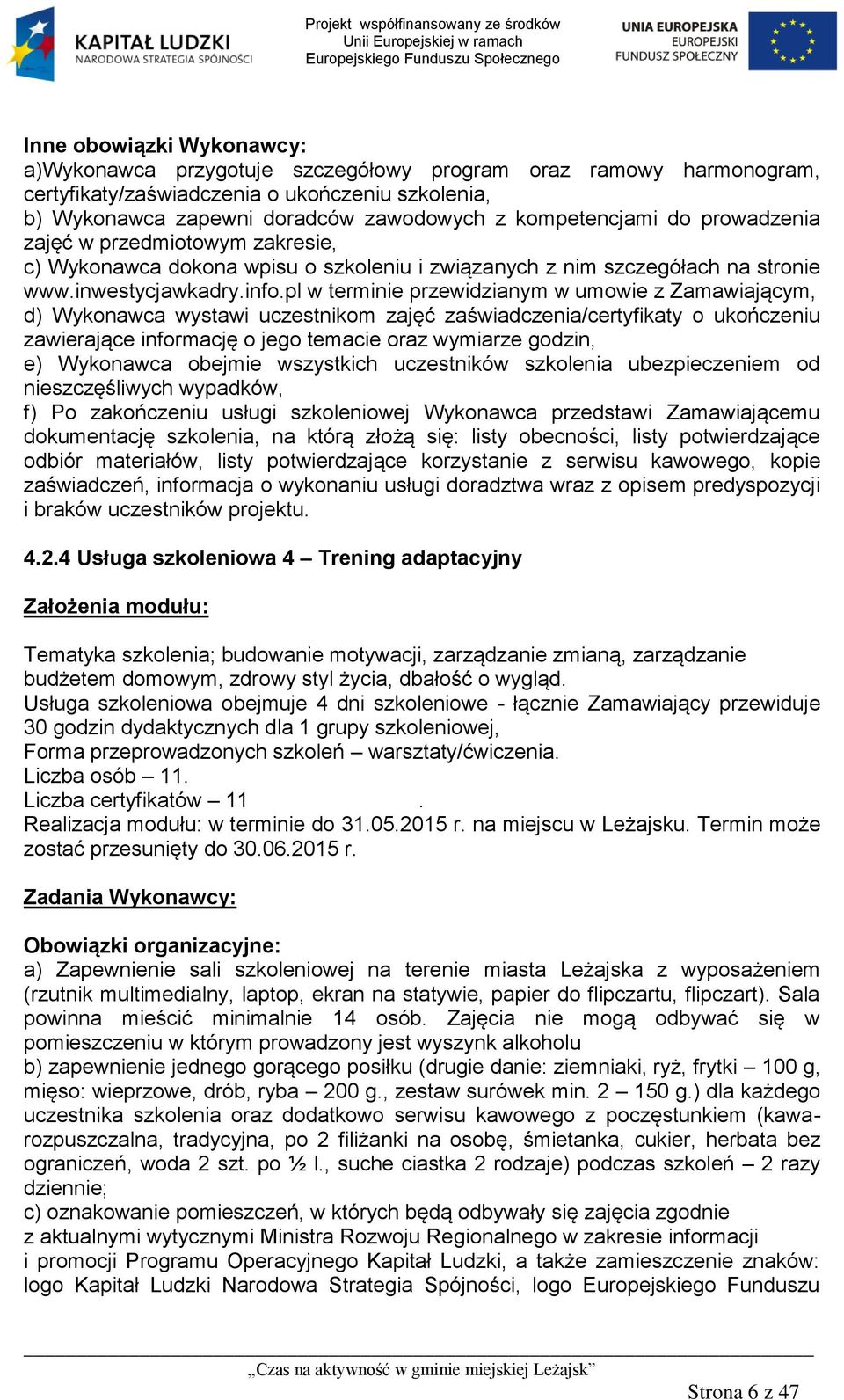 pl w terminie przewidzianym w umowie z Zamawiającym, d) Wykonawca wystawi uczestnikom zajęć zaświadczenia/certyfikaty o ukończeniu zawierające informację o jego temacie oraz wymiarze godzin, e)