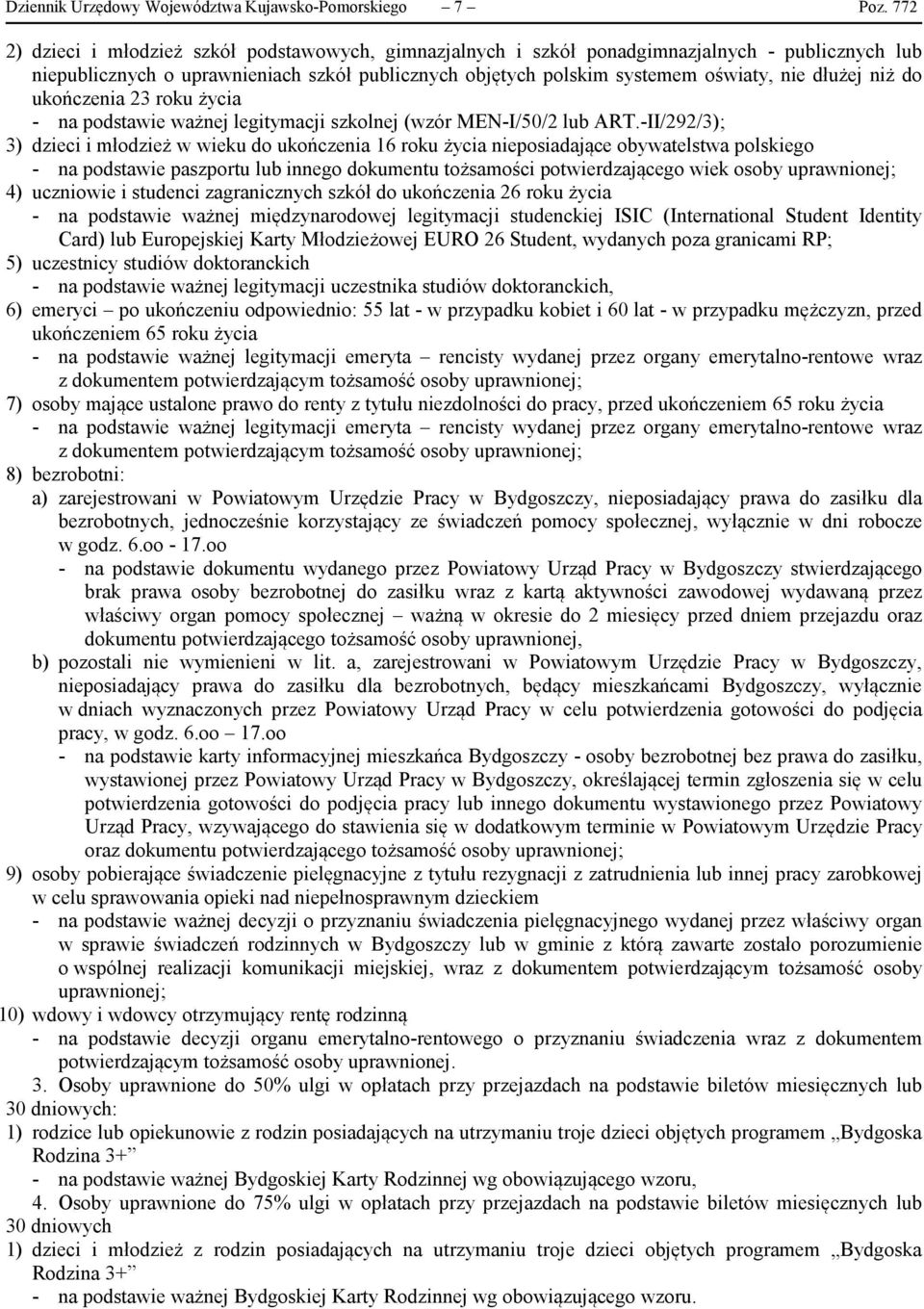 niż do ukończenia 23 roku życia - na podstawie ważnej legitymacji szkolnej (wzór MEN-/50/2 lub ART.