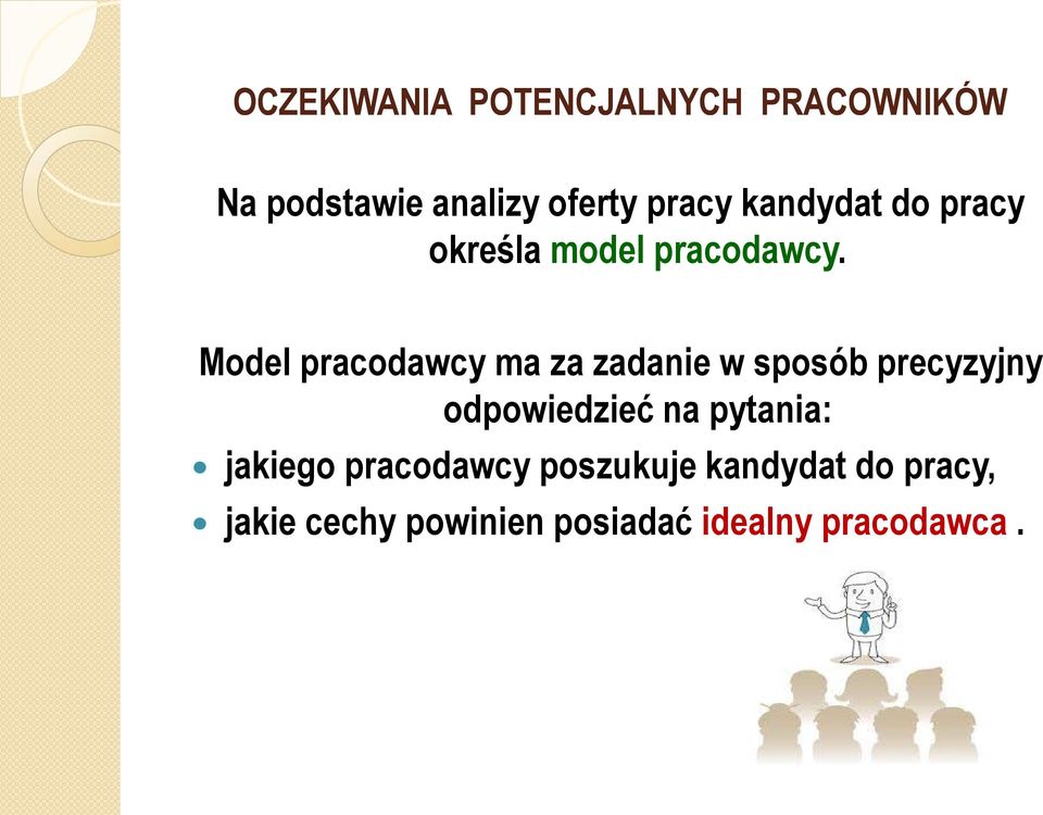 Model pracodawcy ma za zadanie w sposób precyzyjny odpowiedzieć na