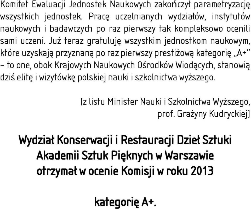 Już teraz gratuluję wszystkim jednostkom naukowym, które uzyskają przyznaną po raz pierwszy prestiżową kategorię A+ to one, obok Krajowych Naukowych Ośrodków