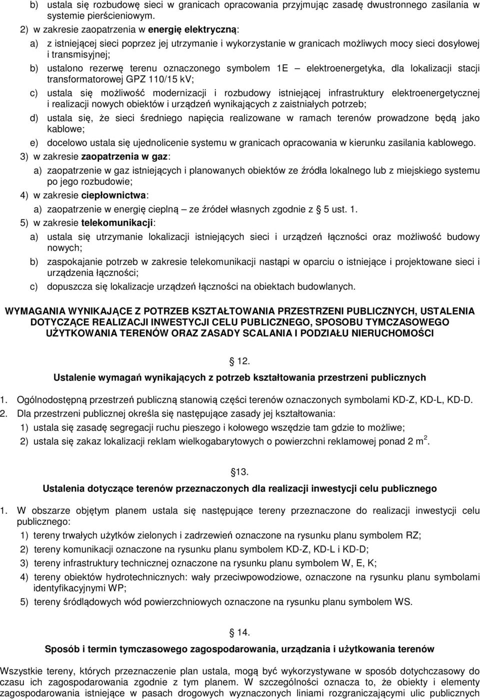 oznaczonego symbolem 1E elektroenergetyka, dla lokalizacji stacji transformatorowej GPZ 110/15 kv; c) ustala się możliwość modernizacji i rozbudowy istniejącej infrastruktury elektroenergetycznej i