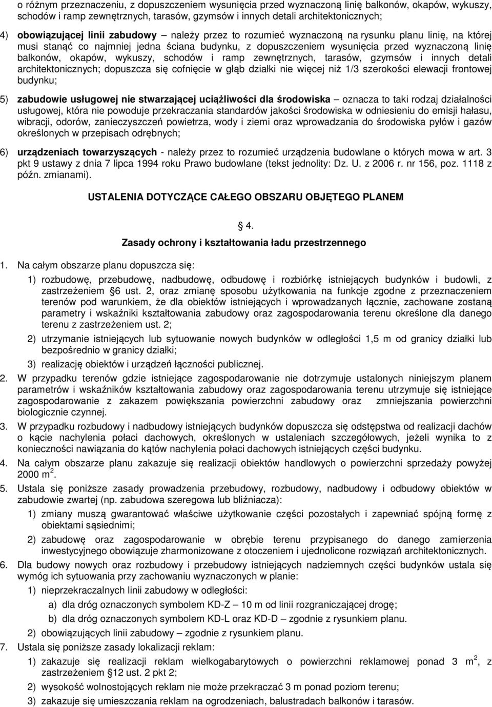 wykuszy, schodów i ramp zewnętrznych, tarasów, gzymsów i innych detali architektonicznych; dopuszcza się cofnięcie w głąb działki nie więcej niż 1/3 szerokości elewacji frontowej budynku; 5)