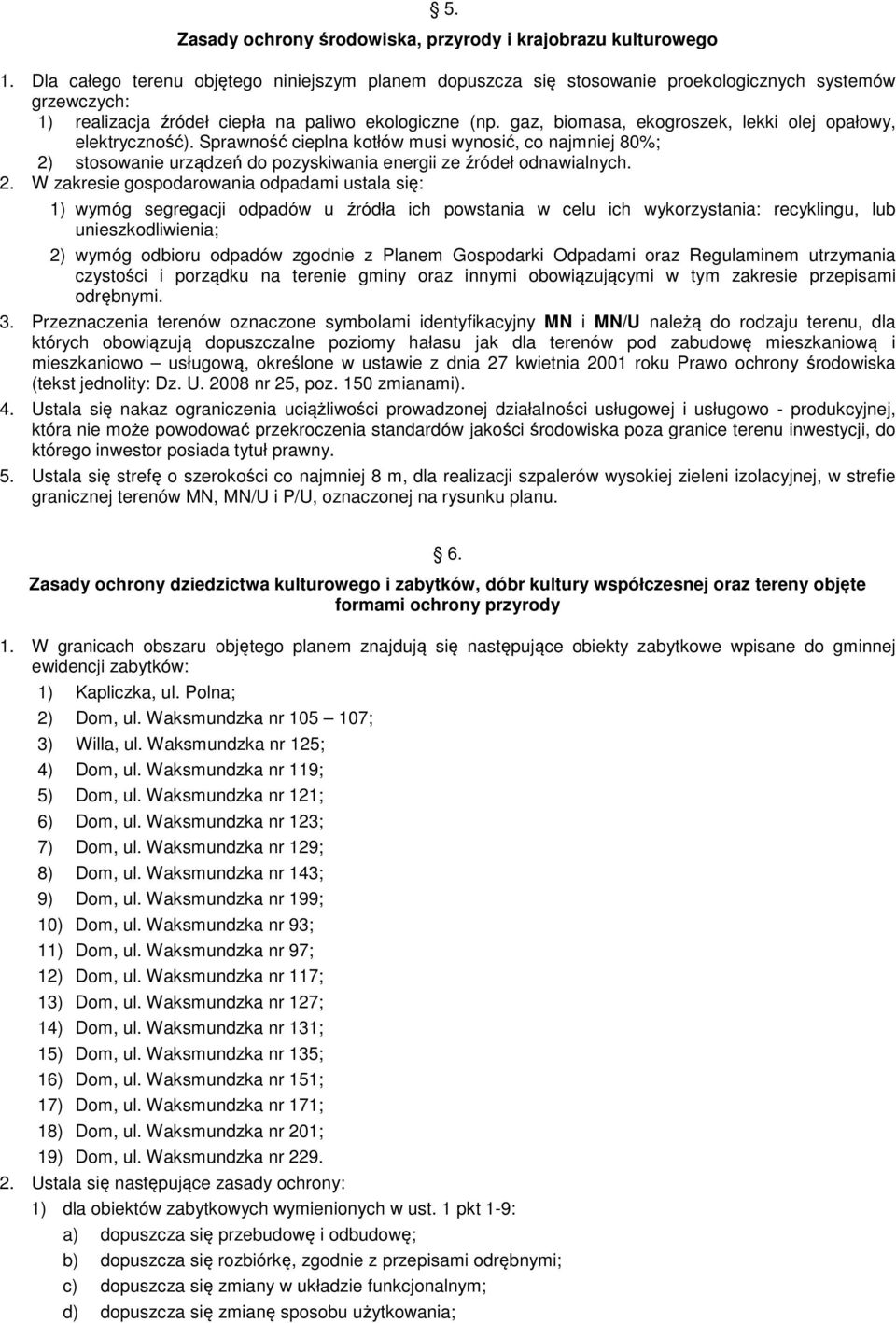 gaz, biomasa, ekogroszek, lekki olej opałowy, elektryczność). Sprawność cieplna kotłów musi wynosić, co najmniej 80%; 2)