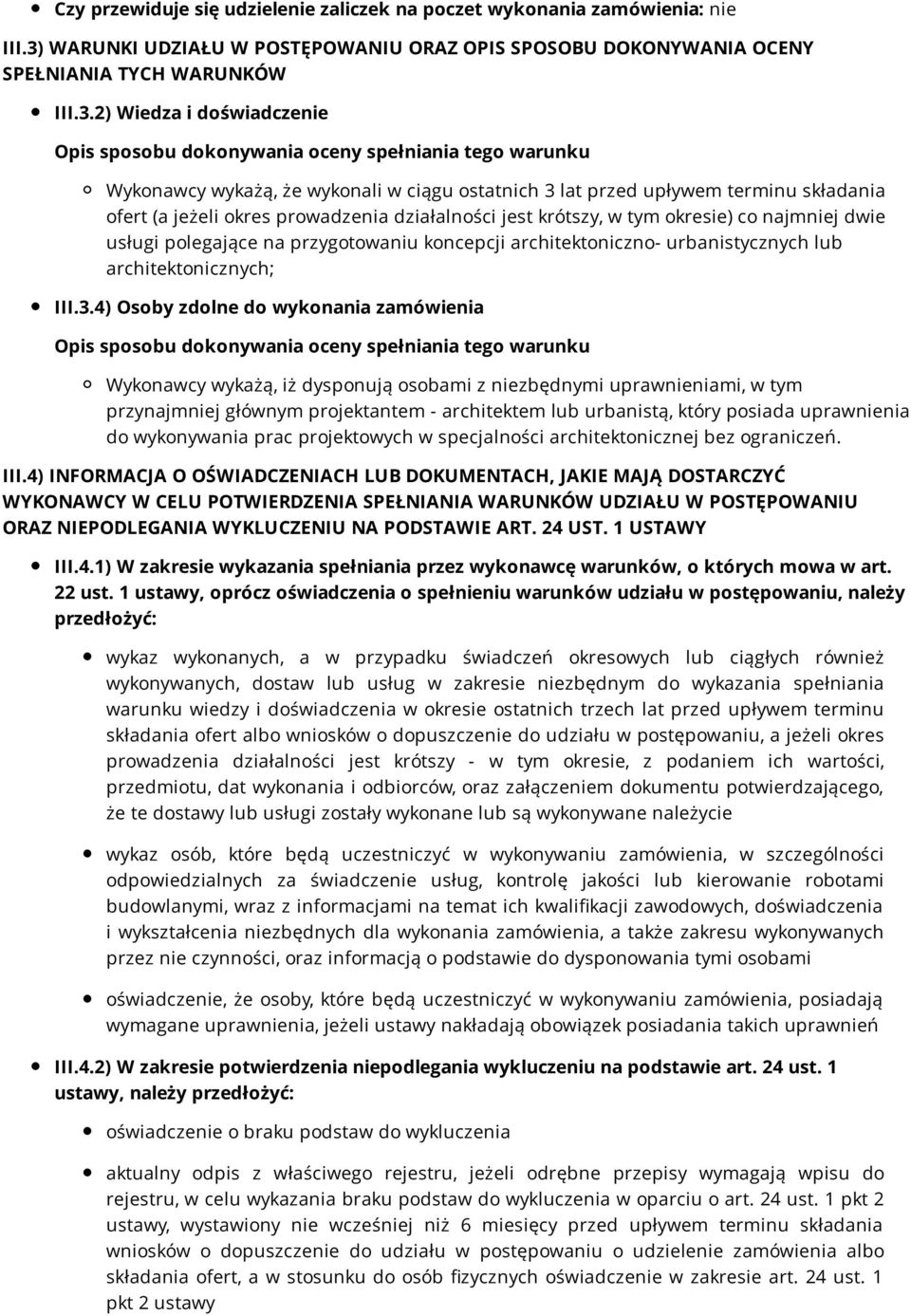 2) Wiedza i doświadczenie Opis sposobu dokonywania oceny spełniania tego warunku Wykonawcy wykażą, że wykonali w ciągu ostatnich 3 lat przed upływem terminu składania ofert (a jeżeli okres