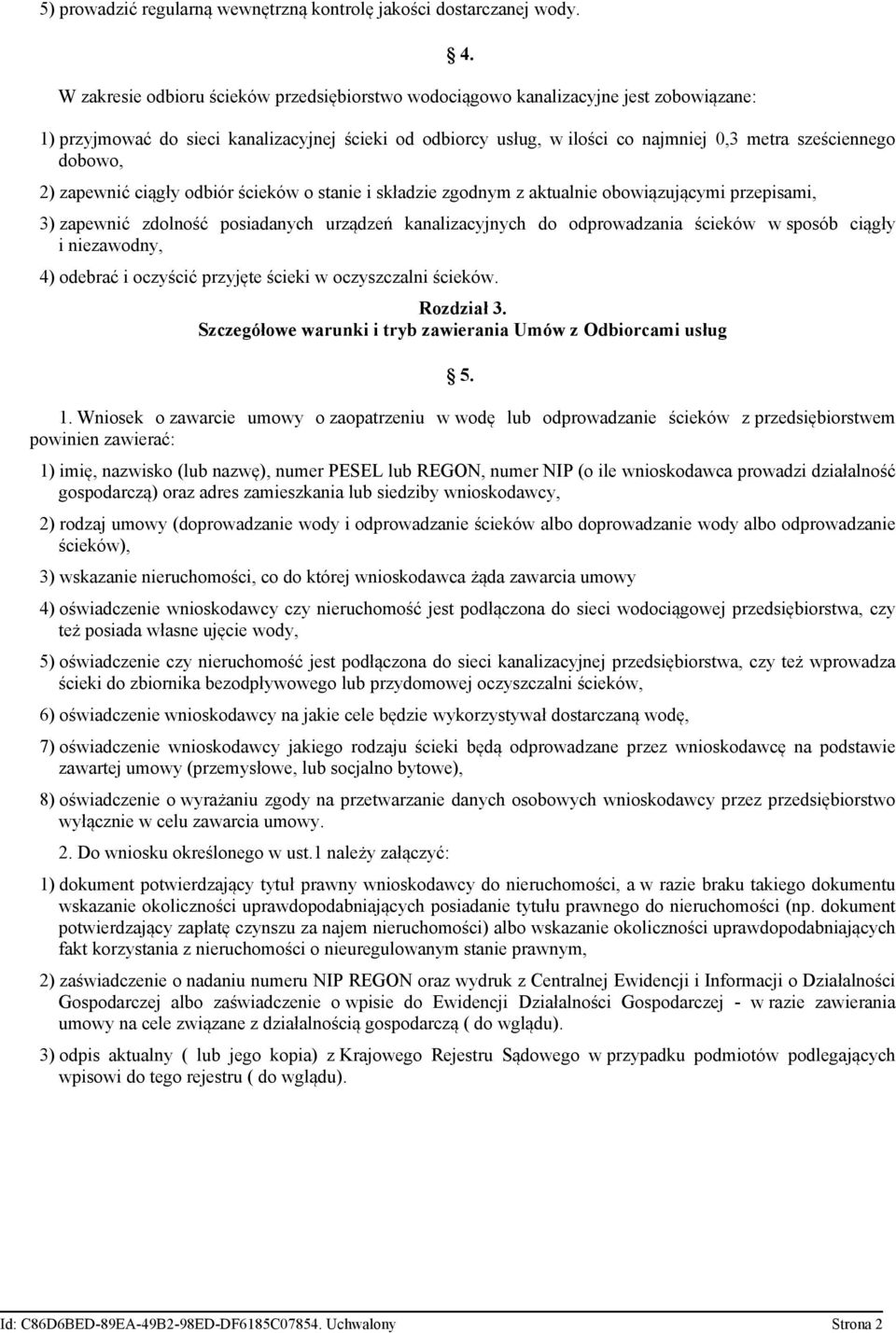 obowiązującymi przepisami, 3) zapewnić zdolność posiadanych urządzeń kanalizacyjnych do odprowadzania ścieków w sposób ciągły i niezawodny, 4) odebrać i oczyścić przyjęte ścieki w oczyszczalni