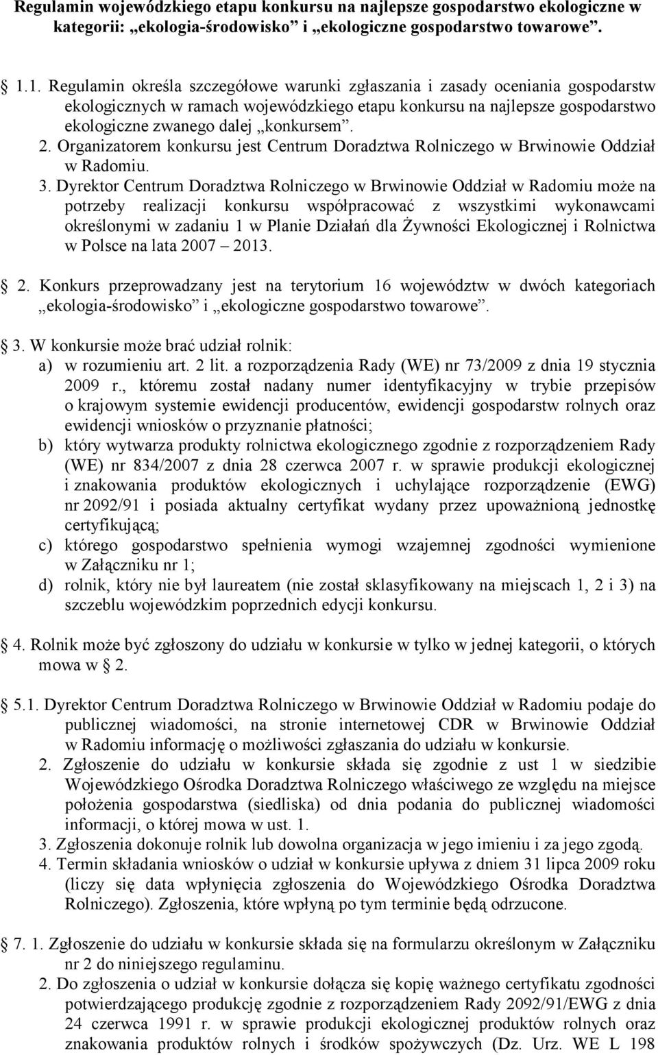 Organizatorem konkursu jest Centrum Doradztwa Rolniczego w Brwinowie Oddział w Radomiu. 3.