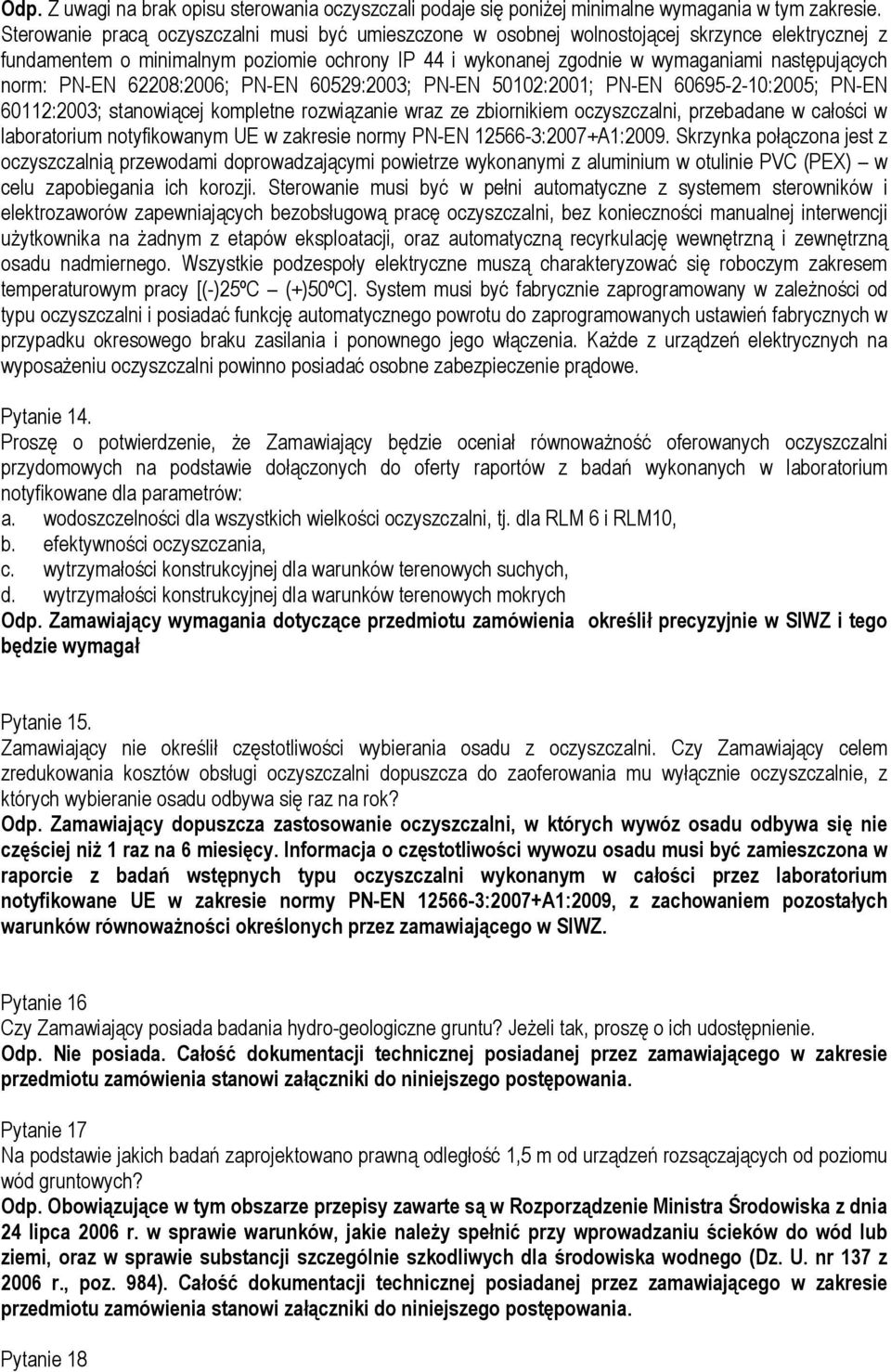 norm: PN-EN 62208:2006; PN-EN 60529:2003; PN-EN 50102:2001; PN-EN 60695-2-10:2005; PN-EN 60112:2003; stanowiącej kompletne rozwiązanie wraz ze zbiornikiem oczyszczalni, przebadane w całości w