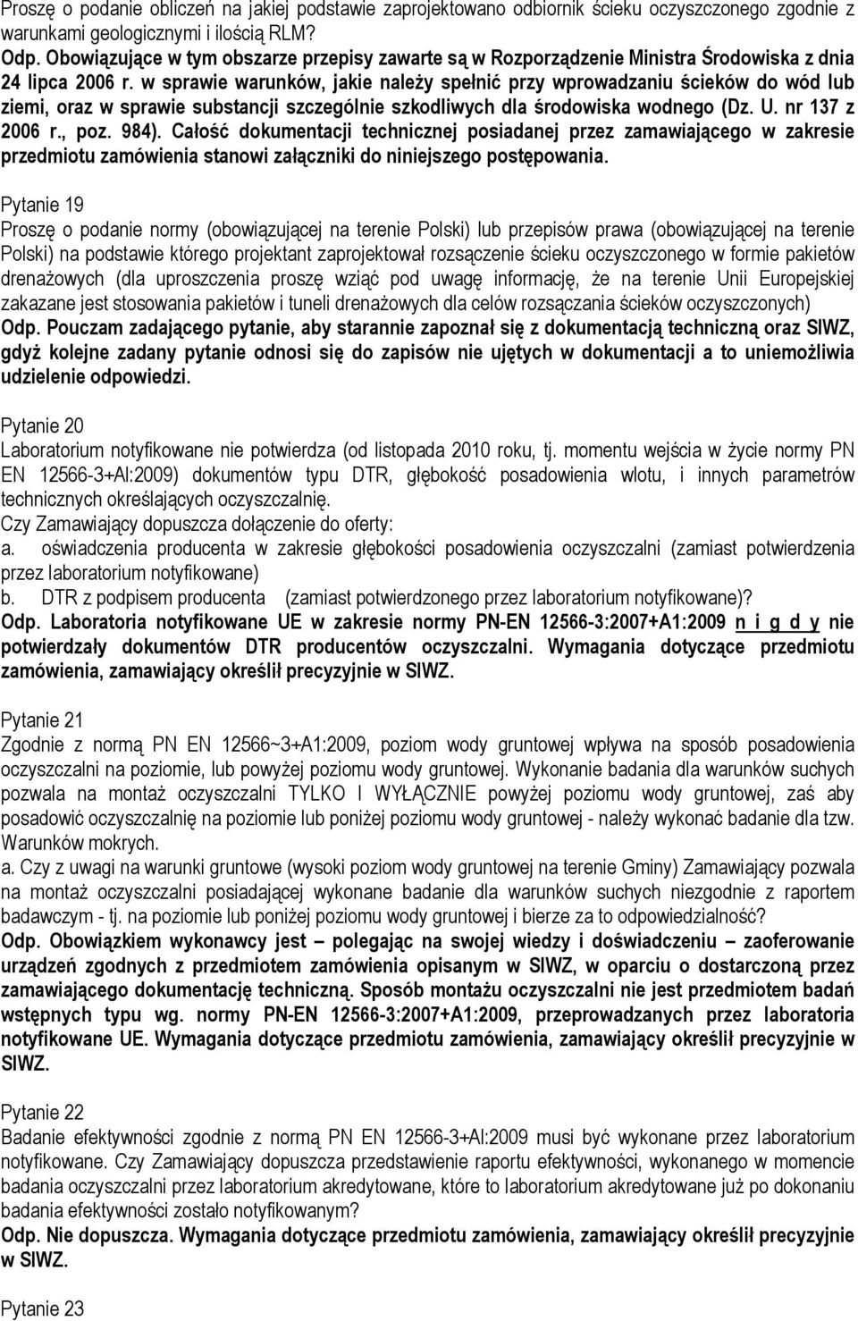 w sprawie warunków, jakie należy spełnić przy wprowadzaniu ścieków do wód lub ziemi, oraz w sprawie substancji szczególnie szkodliwych dla środowiska wodnego (Dz. U. nr 137 z 2006 r., poz. 984).